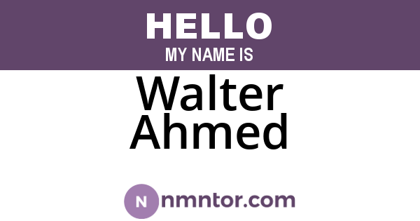 Walter Ahmed