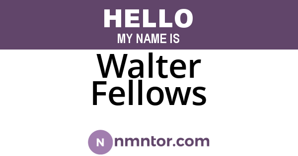 Walter Fellows