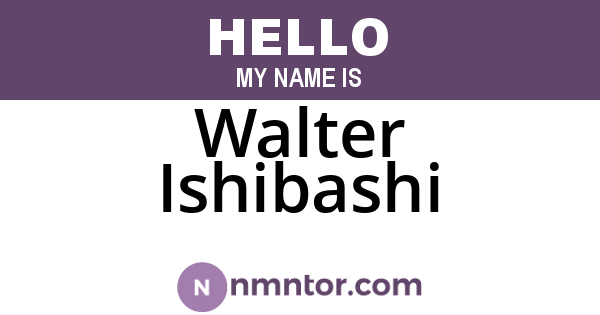 Walter Ishibashi