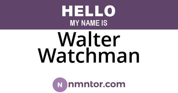 Walter Watchman