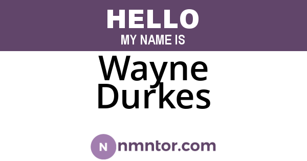 Wayne Durkes