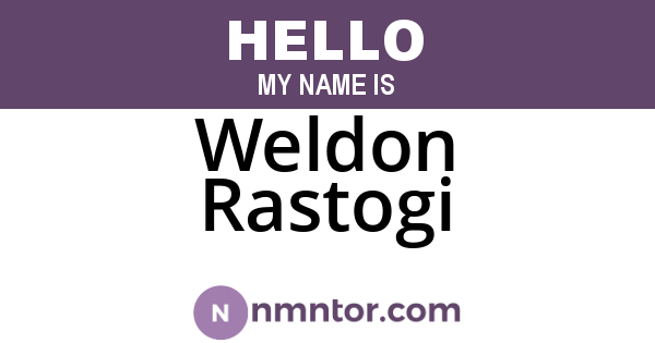 Weldon Rastogi