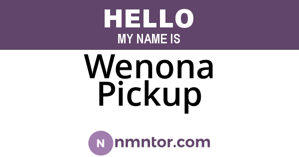 Wenona Pickup