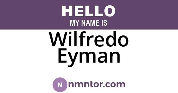 Wilfredo Eyman