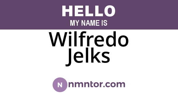 Wilfredo Jelks