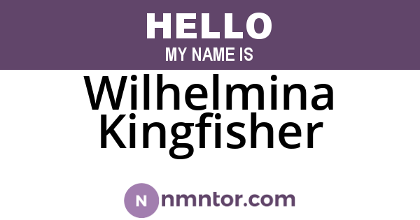 Wilhelmina Kingfisher