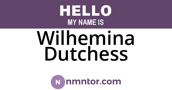 Wilhemina Dutchess