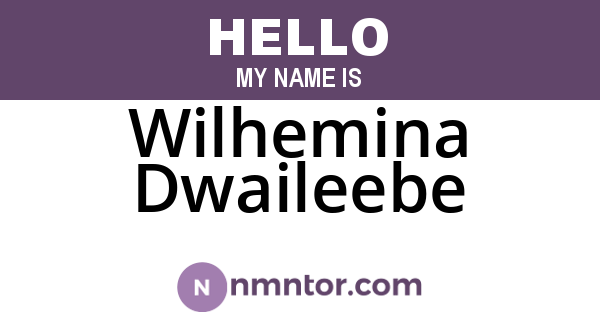 Wilhemina Dwaileebe