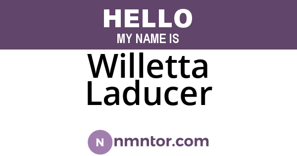 Willetta Laducer