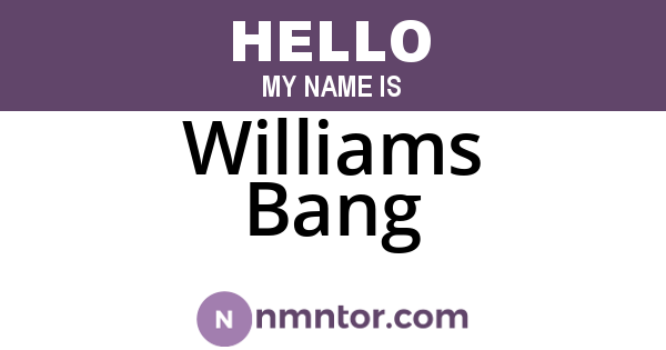 Williams Bang