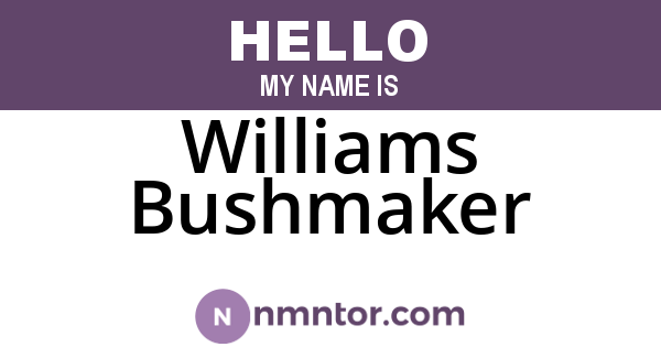 Williams Bushmaker