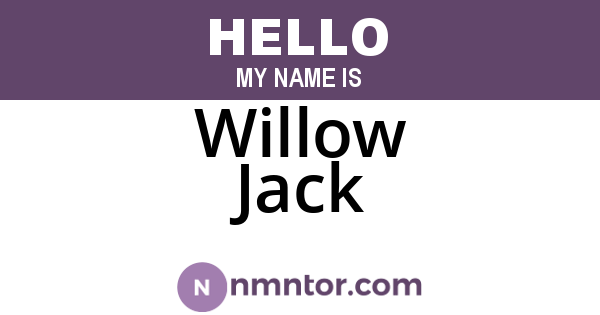 Willow Jack