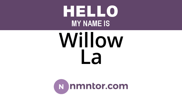Willow La