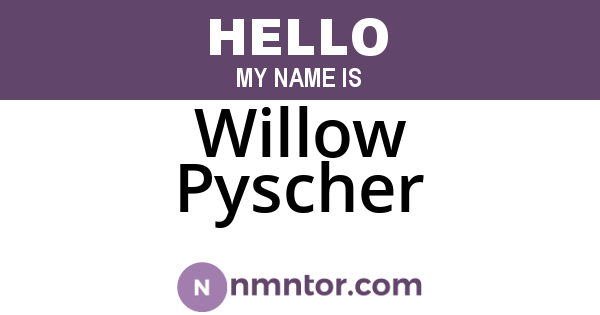 Willow Pyscher