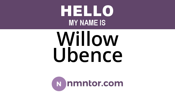 Willow Ubence