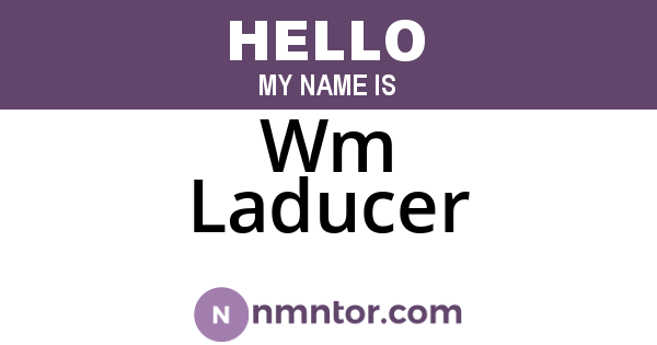 Wm Laducer