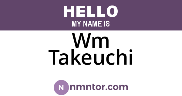 Wm Takeuchi