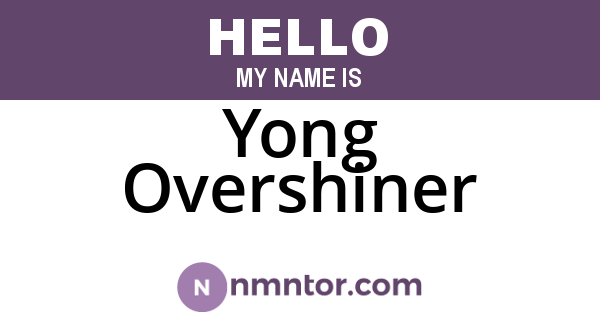 Yong Overshiner